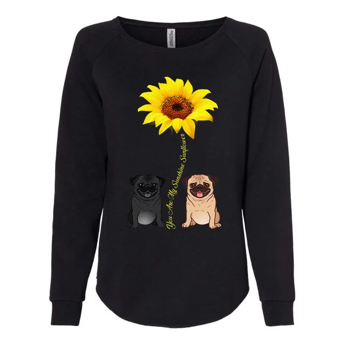 You Are My Sunshine Sunflower Pug Gift Womens California Wash Sweatshirt