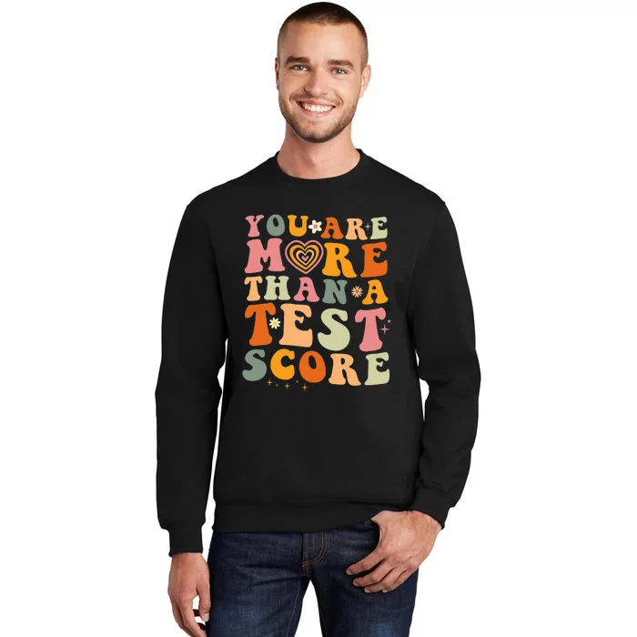 You Are More Than A Test Score Teacher Testing Test Day Tall Sweatshirt