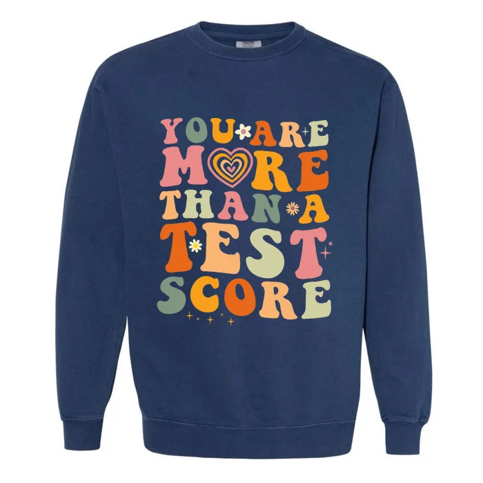 You Are More Than A Test Score Teacher Testing Test Day Garment-Dyed Sweatshirt