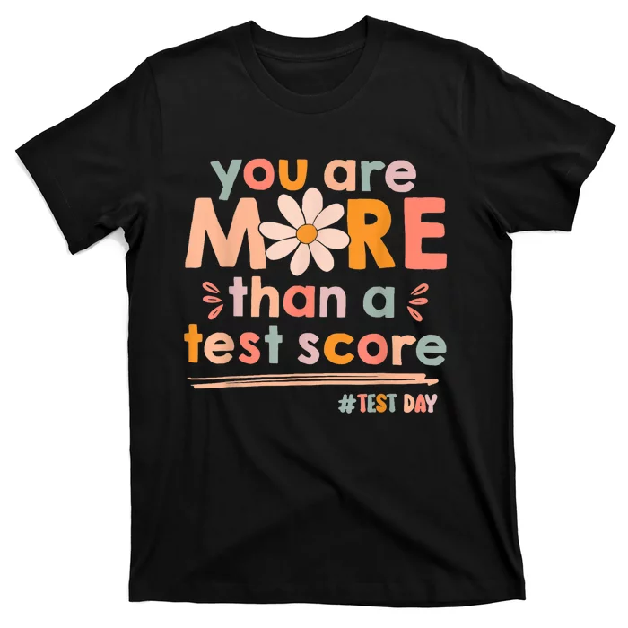 You Are More Than A Test Score Teacher Testing Test Day T-Shirt