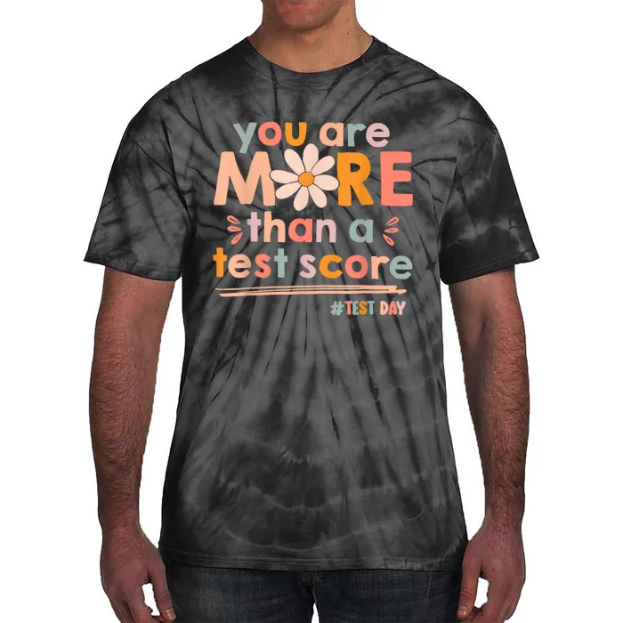 You Are More Than A Test Score Teacher Testing Test Day Tie-Dye T-Shirt