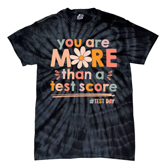 You Are More Than A Test Score Teacher Testing Test Day Tie-Dye T-Shirt