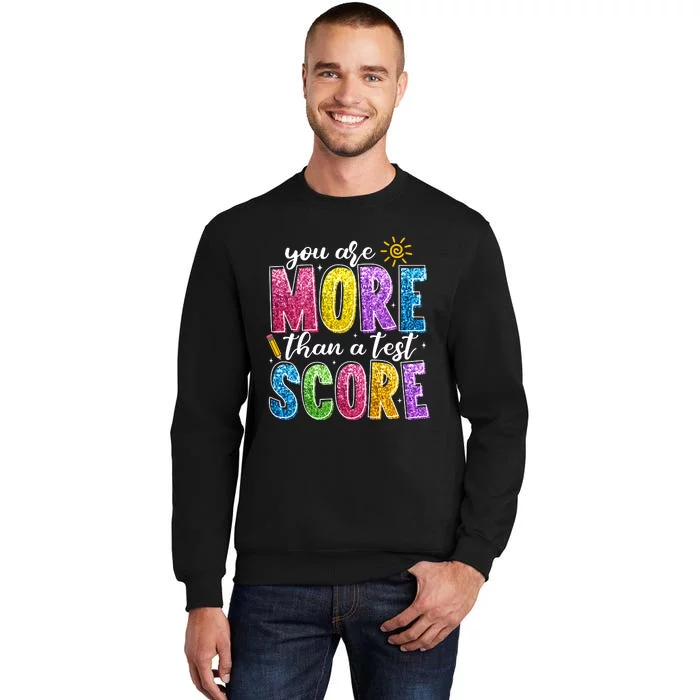 You Are More Than A Test Score Test Day Tall Sweatshirt