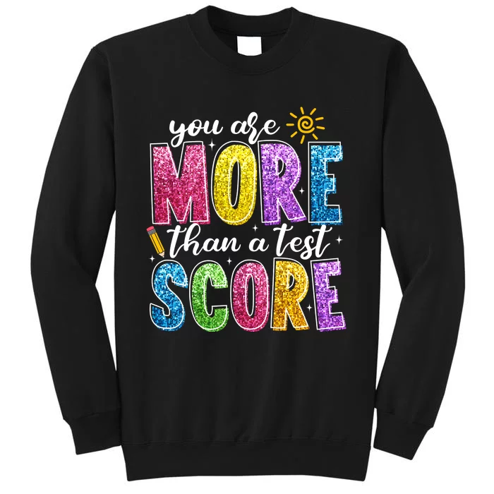 You Are More Than A Test Score Test Day Tall Sweatshirt