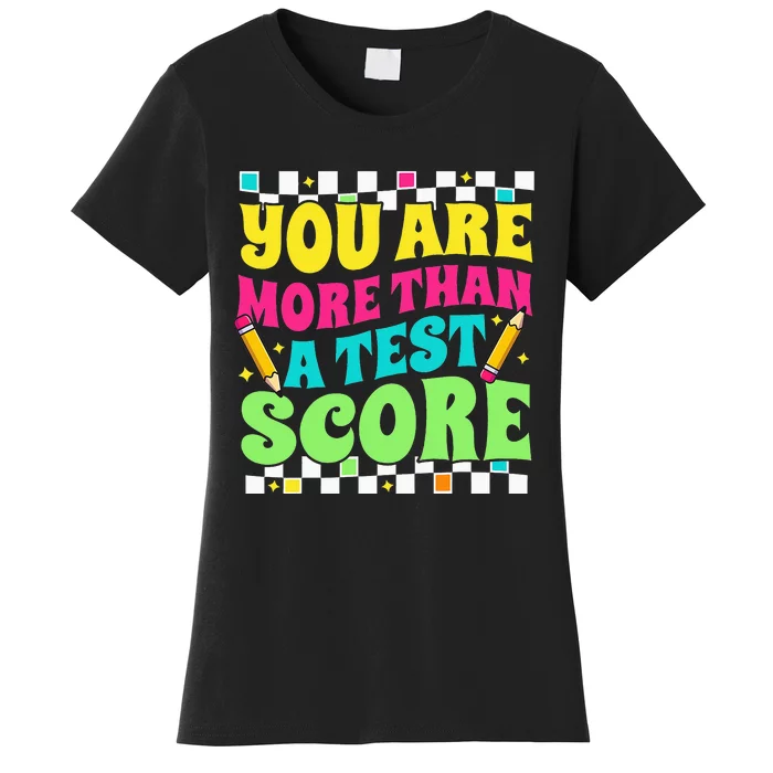 You Are More Than a Test Score Test Day Teacher Testing Day Women's T-Shirt