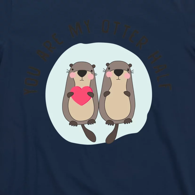 You Are My Otter Half – Funny Otter Lover T-Shirt