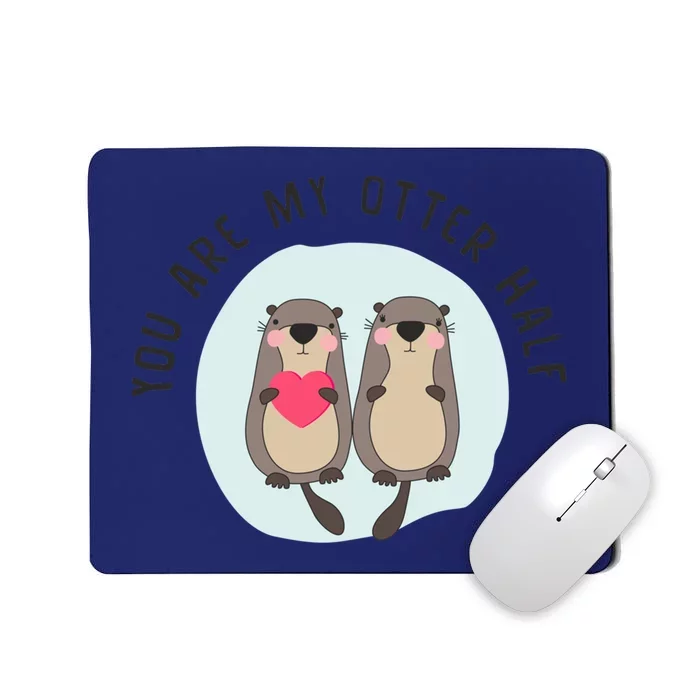 You Are My Otter Half – Funny Otter Lover Mousepad