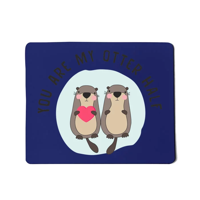 You Are My Otter Half – Funny Otter Lover Mousepad