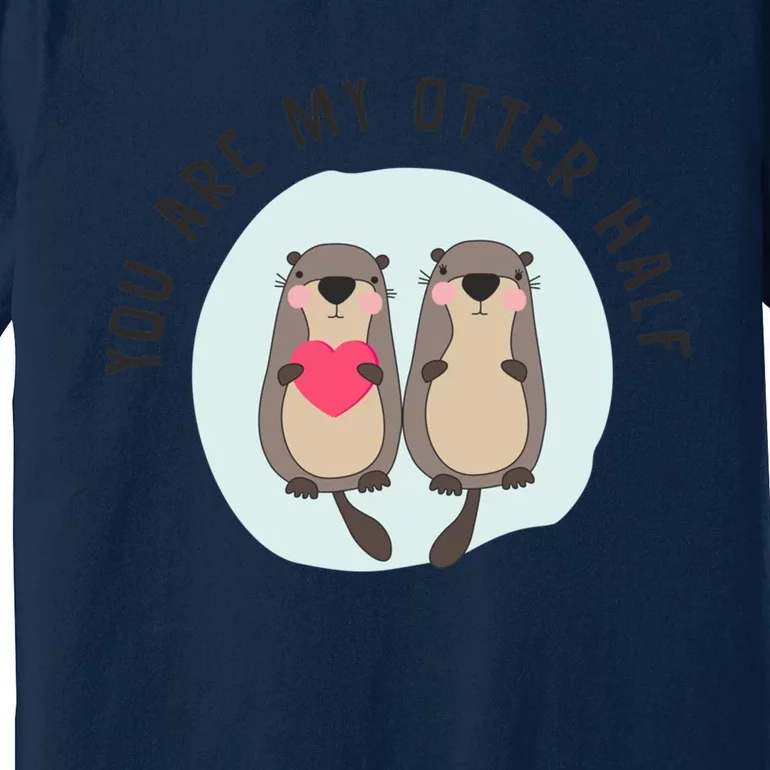 You Are My Otter Half – Funny Otter Lover Premium T-Shirt