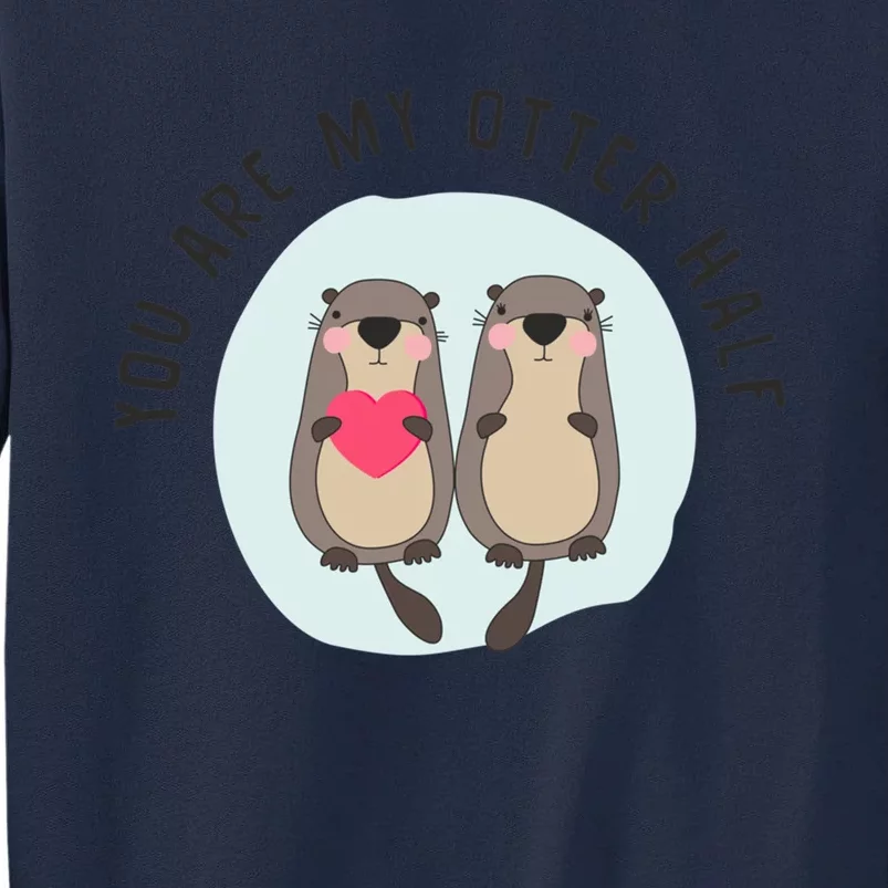 You Are My Otter Half – Funny Otter Lover Tall Sweatshirt