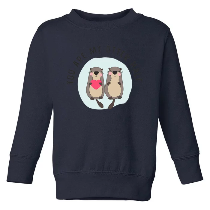 You Are My Otter Half – Funny Otter Lover Toddler Sweatshirt