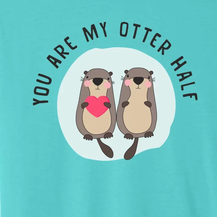 You Are My Otter Half – Funny Otter Lover ChromaSoft Performance T-Shirt