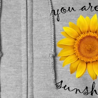 You Are My Sunshine Sunflower Full Zip Hoodie