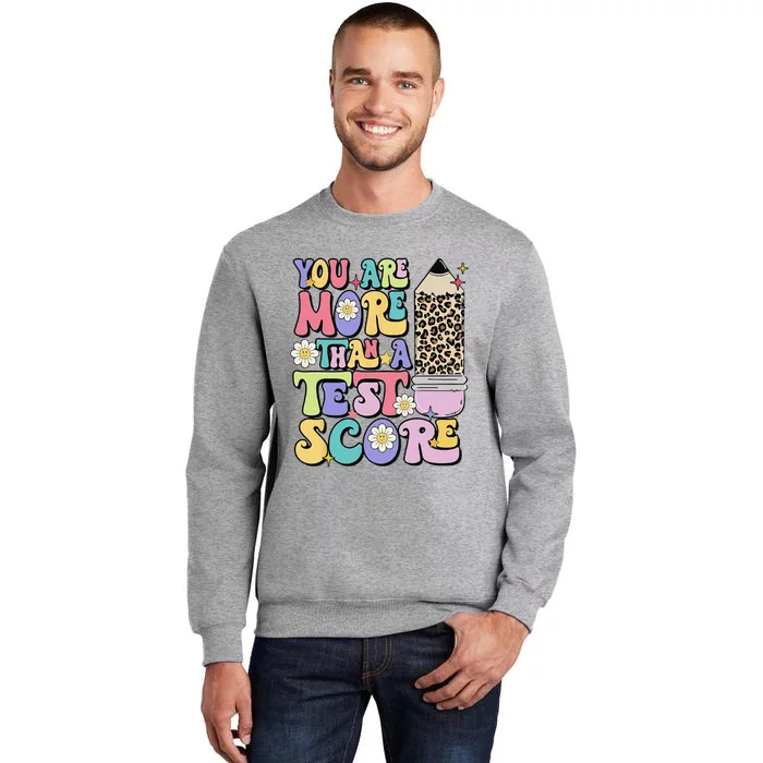 You Are More Than A Test Score Test Day Teacher Testing Tall Sweatshirt