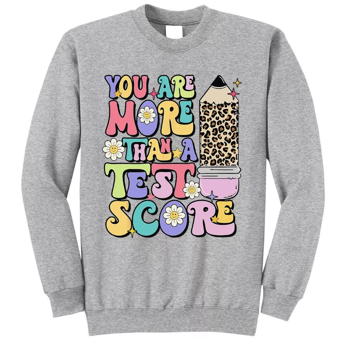 You Are More Than A Test Score Test Day Teacher Testing Tall Sweatshirt