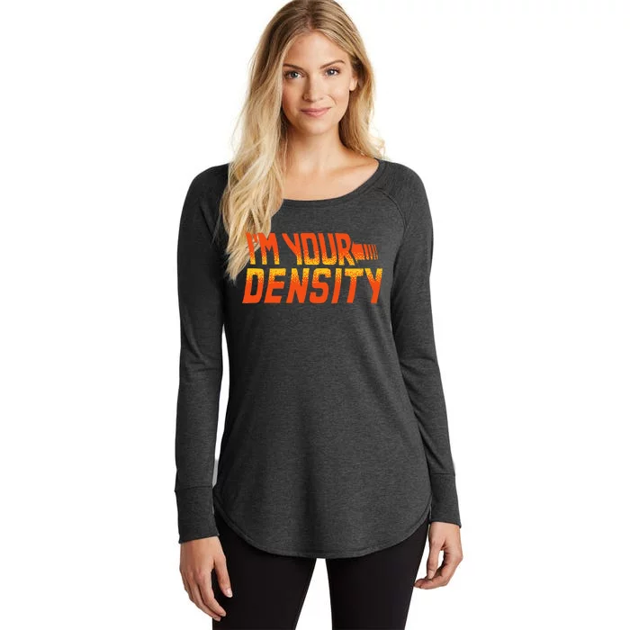 You Are My Density IM Your Density Women's Perfect Tri Tunic Long Sleeve Shirt