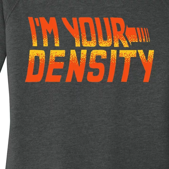 You Are My Density IM Your Density Women's Perfect Tri Tunic Long Sleeve Shirt