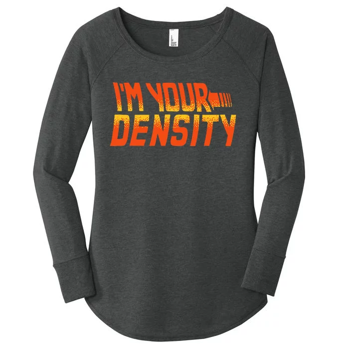 You Are My Density IM Your Density Women's Perfect Tri Tunic Long Sleeve Shirt