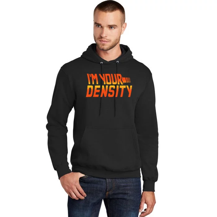 You Are My Density IM Your Density Tall Hoodie