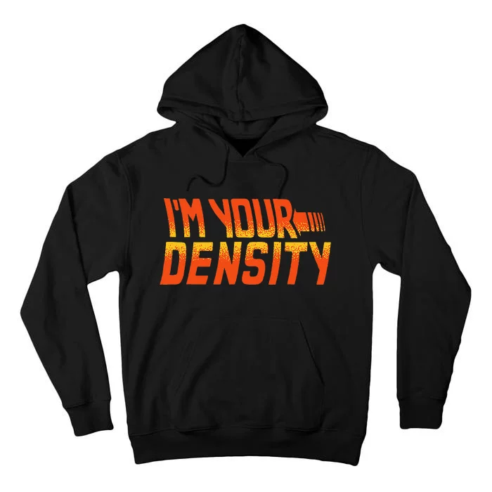 You Are My Density IM Your Density Tall Hoodie