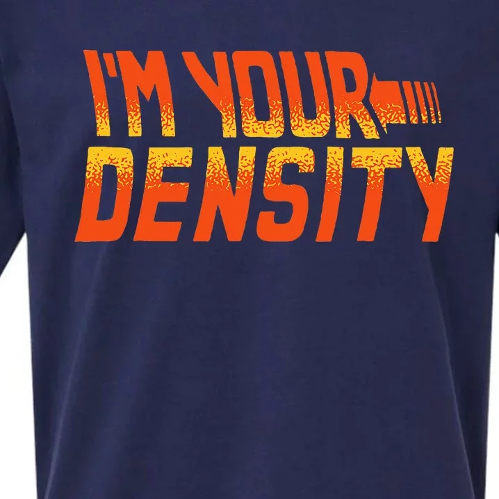 You Are My Density IM Your Density Sueded Cloud Jersey T-Shirt