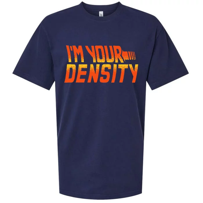 You Are My Density IM Your Density Sueded Cloud Jersey T-Shirt