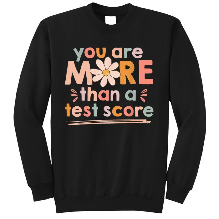 You Are More Than A Test Score Teacher Testing Day Tall Sweatshirt