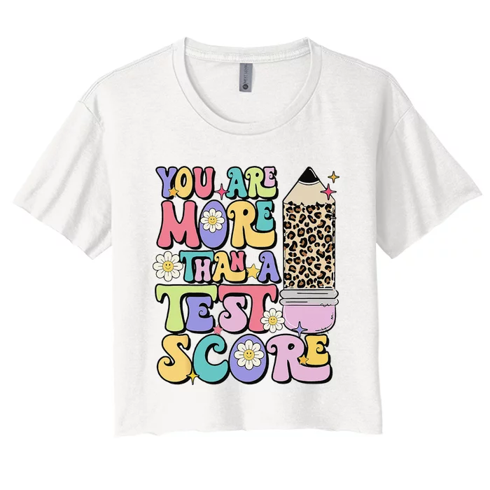 You Are More Than A Test Score Test Day Teacher Testing Women's Crop Top Tee