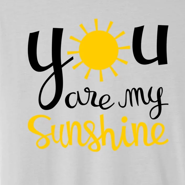 You Are My Sunshine Gift ChromaSoft Performance T-Shirt