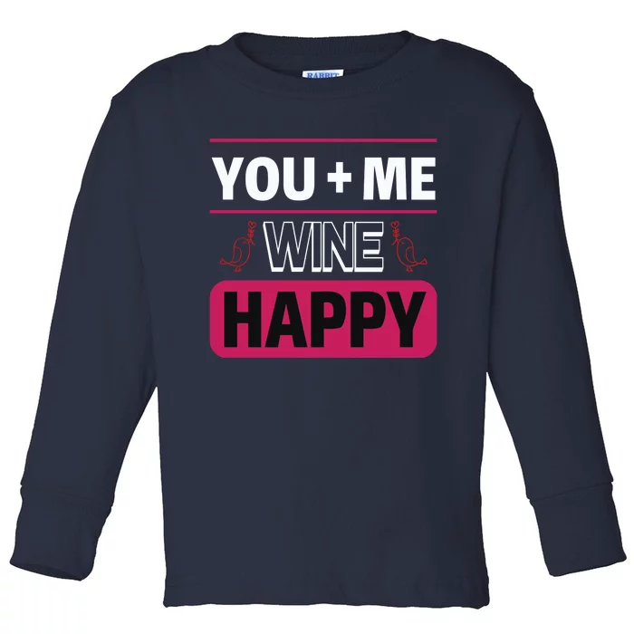 You And Me And Wine Happy Toddler Long Sleeve Shirt