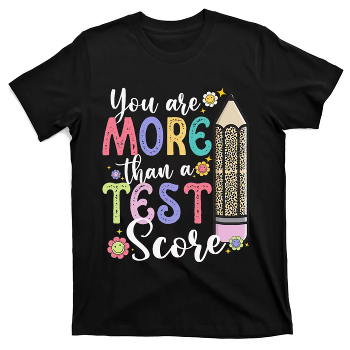 You Are More Than A Test Score Teacher Test Day T-Shirt