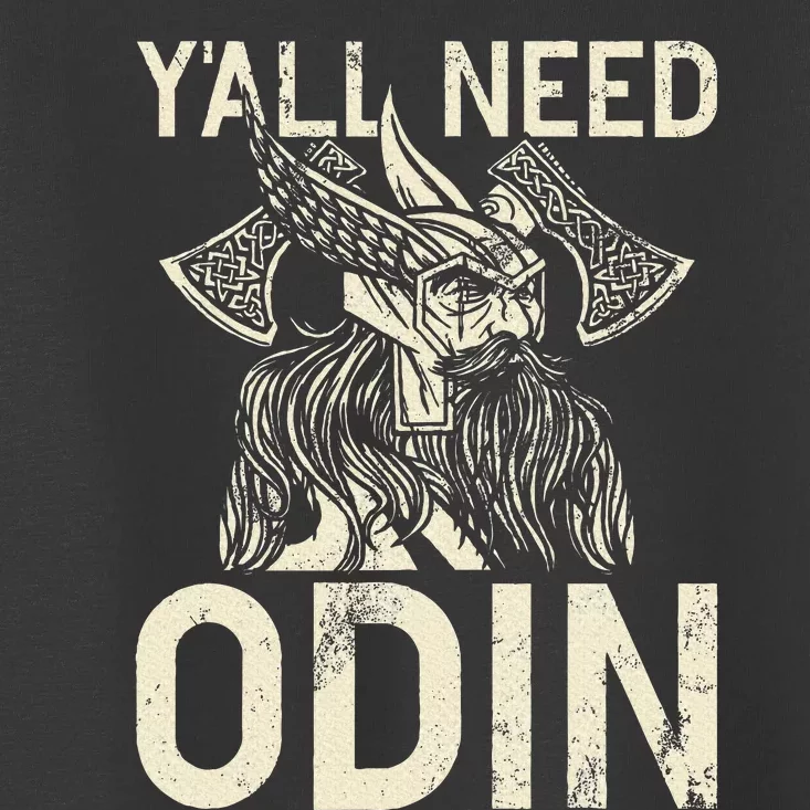 Y All Need Odin Viking Toddler T-Shirt