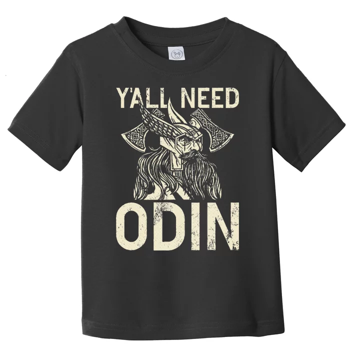 Y All Need Odin Viking Toddler T-Shirt