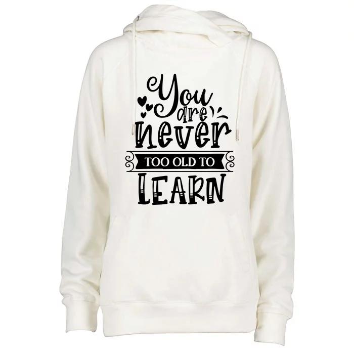 You Are Never Too Old To Learn Womens Funnel Neck Pullover Hood