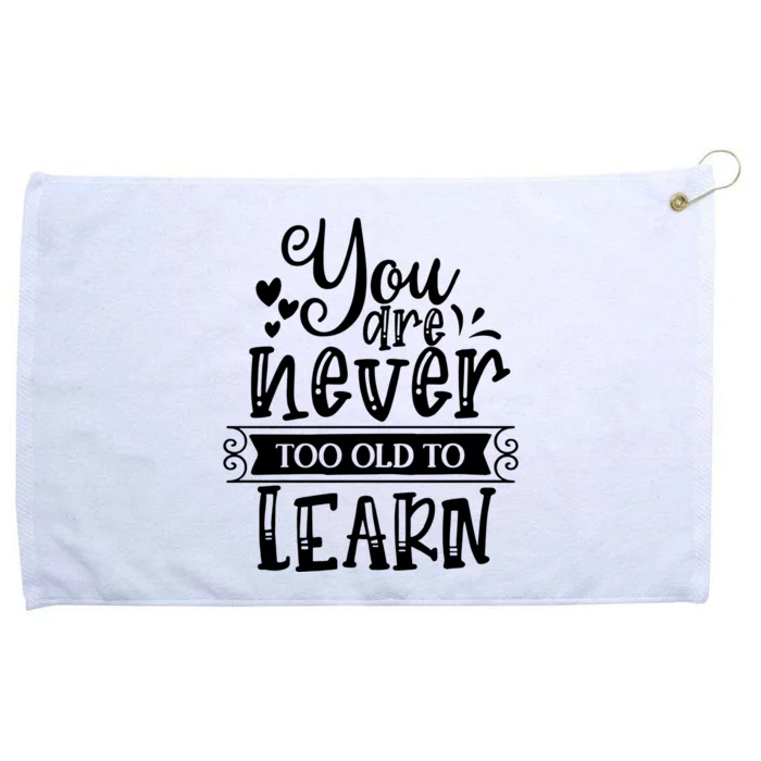 You Are Never Too Old To Learn Grommeted Golf Towel