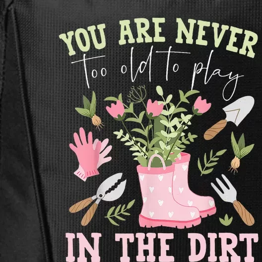 You Are Never Too Old To Play In The Dirt Plant Lover City Backpack