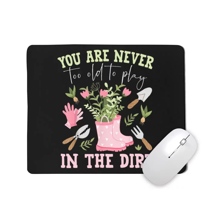 You Are Never Too Old To Play In The Dirt Plant Lover Mousepad