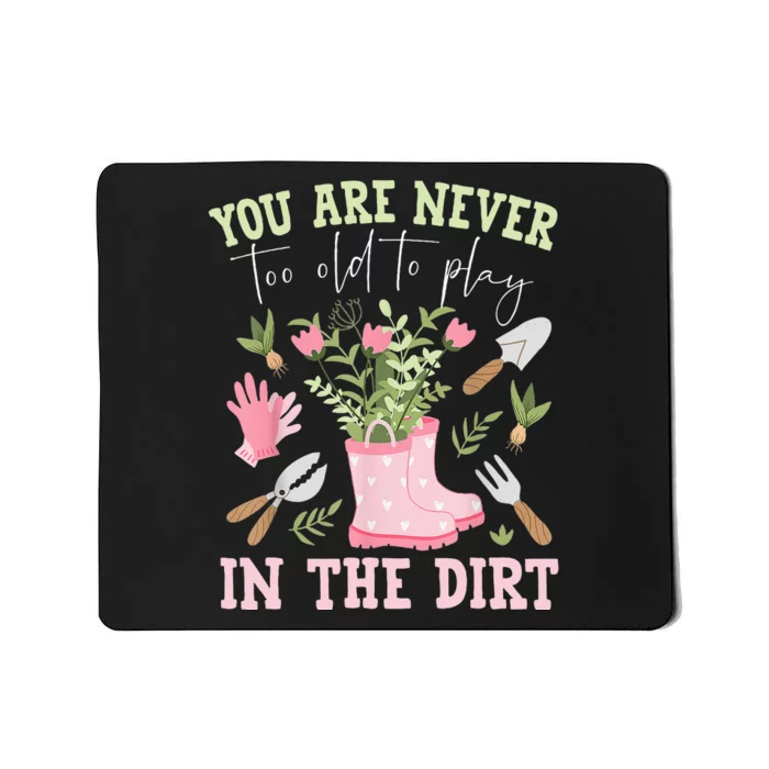 You Are Never Too Old To Play In The Dirt Plant Lover Mousepad