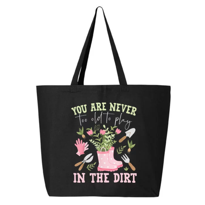 You Are Never Too Old To Play In The Dirt Plant Lover 25L Jumbo Tote