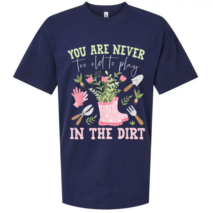 You Are Never Too Old To Play In The Dirt Plant Lover Sueded Cloud Jersey T-Shirt