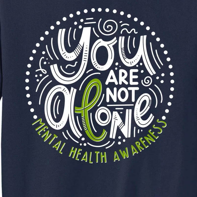 You Are Not Alone Mental Health Awareness Tall Sweatshirt