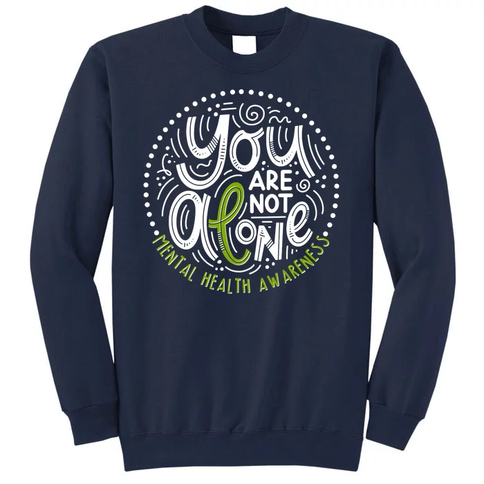 You Are Not Alone Mental Health Awareness Tall Sweatshirt