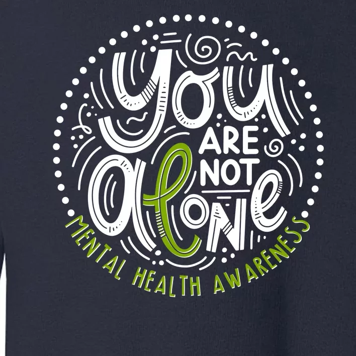 You Are Not Alone Mental Health Awareness Toddler Sweatshirt