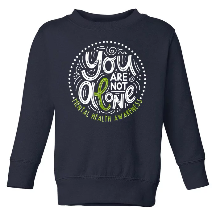 You Are Not Alone Mental Health Awareness Toddler Sweatshirt