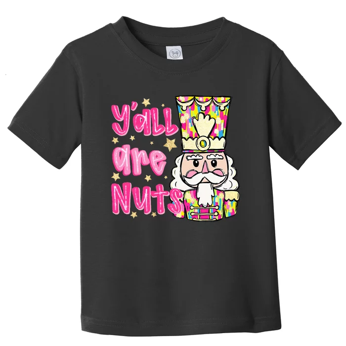 YAll Are Nuts Merry Christmas Nutcracker Lover Toddler T-Shirt