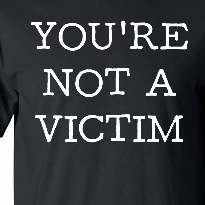 You Are Not A Victim Tall T-Shirt