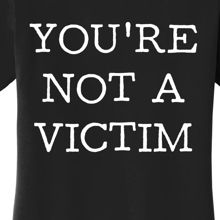 You Are Not A Victim Women's T-Shirt