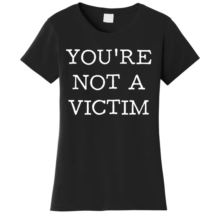 You Are Not A Victim Women's T-Shirt