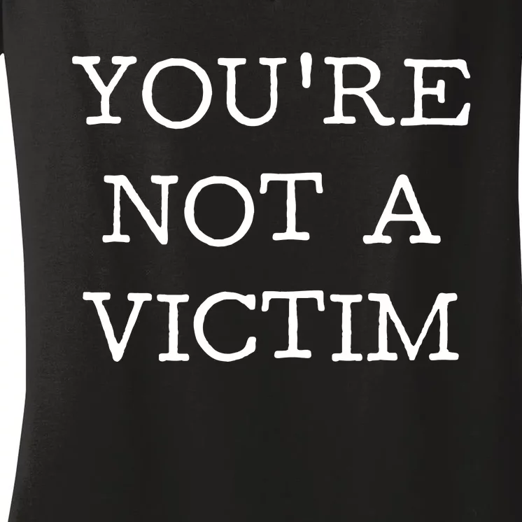 You Are Not A Victim Women's V-Neck T-Shirt