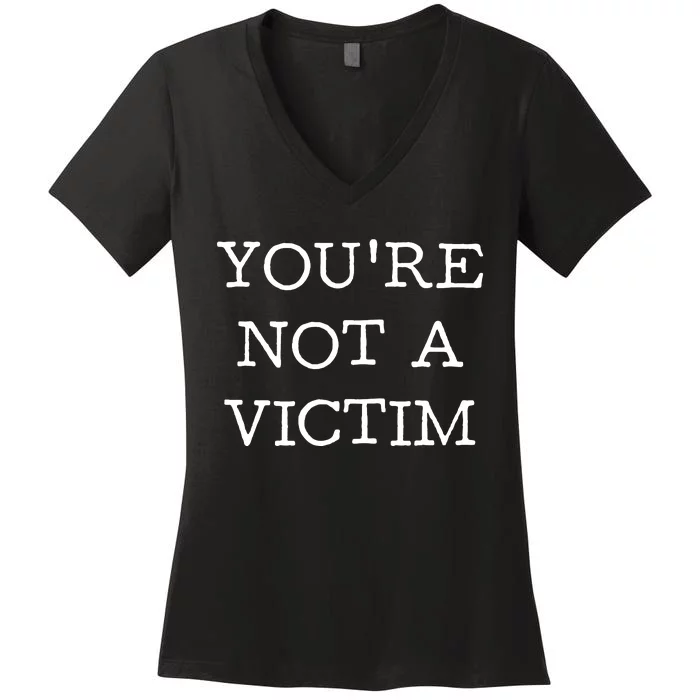 You Are Not A Victim Women's V-Neck T-Shirt